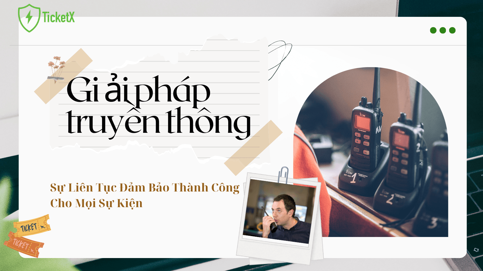 Giải Pháp Truyền Thông Liên Tục Đảm Bảo Thành Công Cho Mọi Sự Kiện