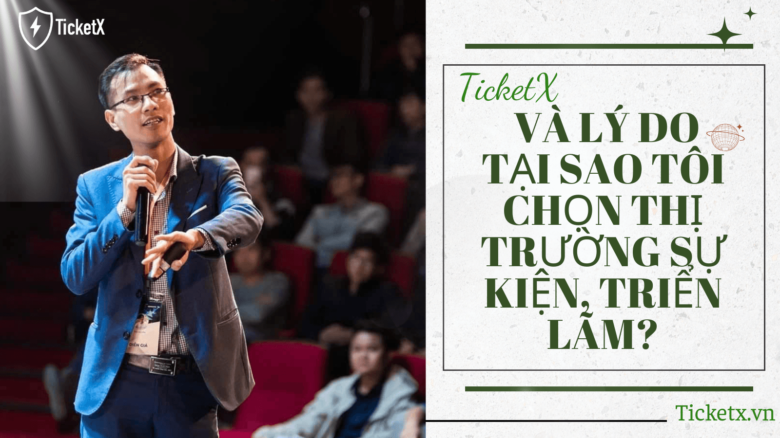Những gì nằm ở cốt lõi của giải pháp mang tính cách mạng mới - TicketX và lý do tại sao tôi chọn thị trường sự kiện, triển lãm?